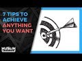 7 tips to achieve anything you want