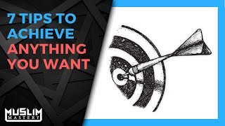 7 Tips To Achieve Anything You Want
