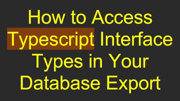 How to Access Typescript Interface Types in Your Database Export
