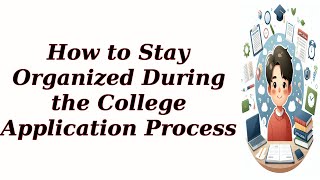 Information How to Stay Organized During the College Application Process Update