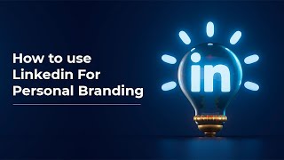 How to use LinkedIn - For Personal Branding