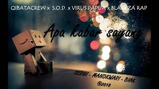 QIBATA CREW x S.O.D x VIRUS PAPUA x BLACKZA RAP - APA KABAR SAYANG