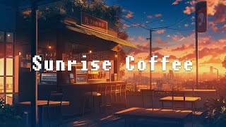 Sunrise Coffee 🌇 Relax Time with Lofi Hip Hop Beats ☕ Get More Energy to Start a New Day