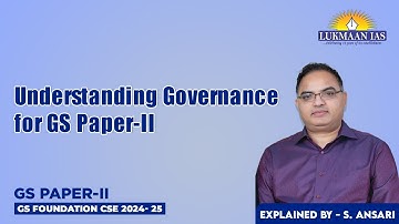 Understanding Governance for GS Paper-II | Explained by S. Ansari | Lukmaan IAS