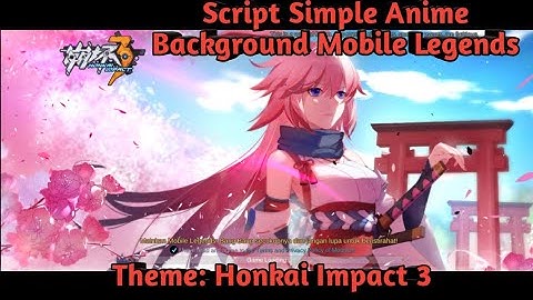 ( Honkai Impact 3 ) UPDATE!! Script Simple Background Anime Mobile Legends
