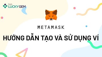 Chi Tiết!!! Hướng Dẫn Tạo Và Sử Dụng Ví Metamask Cho Người Mới - Crypto Lucky Gem