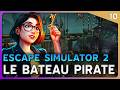 LE BATEAU PIRATE ! #10 | Escape Simulator 2 (Gameplay FR)