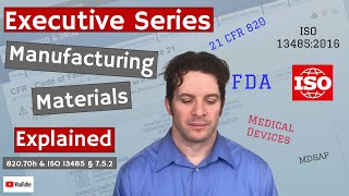 Manufacturing Materials 820.70h & ISO 13485 § 7.5.2. (Executive Series #38)