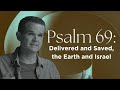 Psalm 69: Delivered and Saved, the Earth and Israel