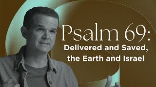 Psalm 69: Delivered and Saved, the Earth and Israel