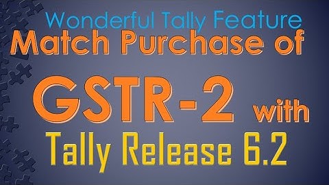 Match purchase of GSTR-2 with Tally release 6.2 टेली के द्वारा GSTR-2 से परचेज का मिलान करें