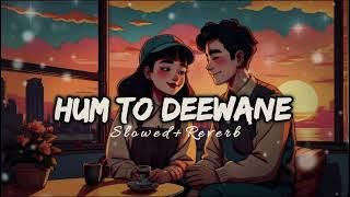 Hum To Deewane - Slowed   Reverb | Elvish Yadav | Lofi