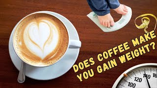 Does Coffee Make You Gain weight? (Here's What a Dietitian Has to Say)