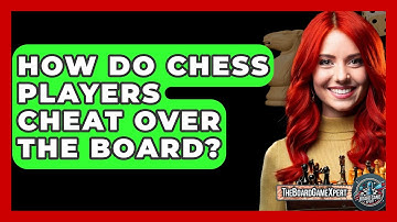 How Do Chess Players Cheat Over The Board? - The Board Game Xpert