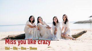 MISS YOU LIKE CRAZY (Rini, Rita, Rina, Shena)