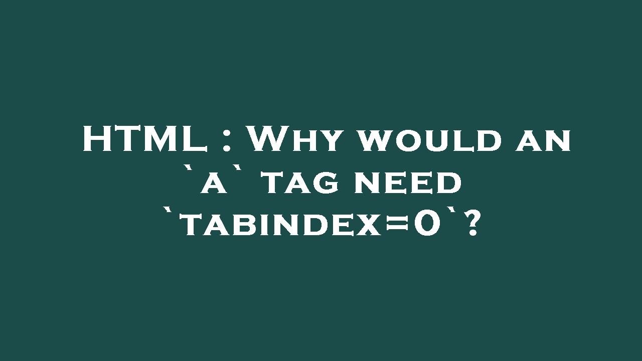HTML Why would an `a` tag need `tabindex=0`? YouTube