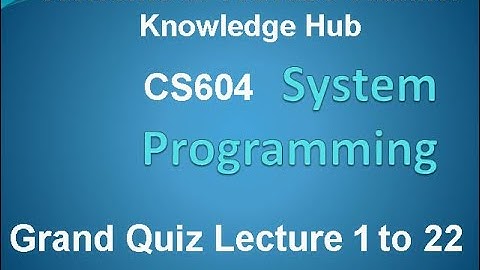 cs604 system programming grand quiz