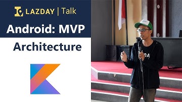 Lazday Talk 2019 (2/2) Kotlin Android: MVP Architecture - Muhammad Irsyad