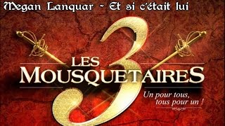 Megan Lanquar (Les 3 Mousquetaires) - Et si c'était lui [Paroles]