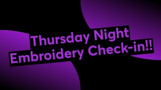 Thursday Night Embroidery Check-in!!