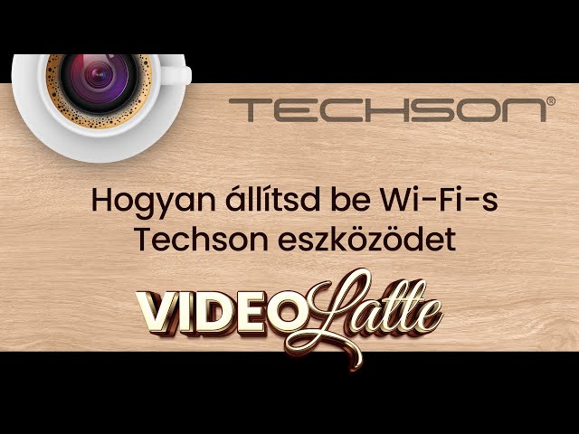 Hogyan állítsd be Wi-Fi-s Techson eszközödet – Techson VideoLatte