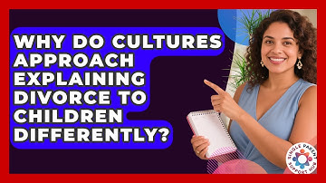 Why Do Cultures Approach Explaining Divorce To Children Differently? - Single Parent Support Hub