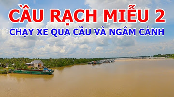 CẦU RẠCH MIỄU 1 ĐẾN CẦU RẠCH MIỄU 2 | BẾN TRE 17-08-2024