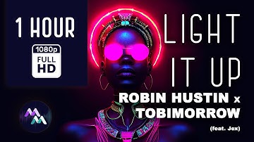 [1 HOUR] ROBIN HUSTIN x TOBIMORROW feat. Jex - LIGHT IT UP - full HD Video Loop