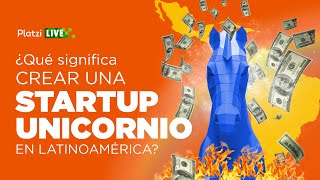 ¿Qué significa crear una startup unicornio en Latinoamérica?