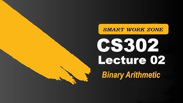 CS302 Lecture 2 | Binary to Decimal conversion| Decimal to Binary conversion | Binary Arithmetic
