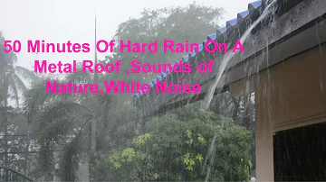 50 Minutes Of Hard Rain On A Metal Roof ,Sounds of Nature,White Noise