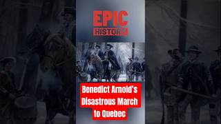 Benedict Arnold’s Disastrous March to Quebec