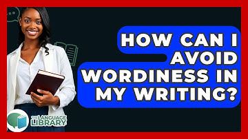 How Can I Avoid Wordiness In My Writing? - The Language Library