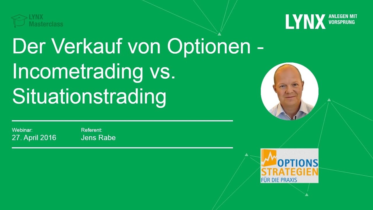 Lynx Der Verkauf Von Optionen Incometrading Vs Situationstrading Jens Rabe 27 04 16 Youtube