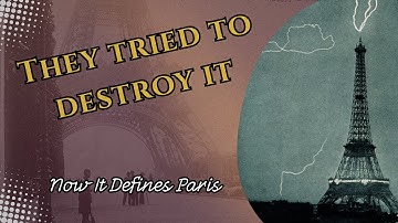 The Eiffel Tower: The Hated Monument That Became a Global Icon