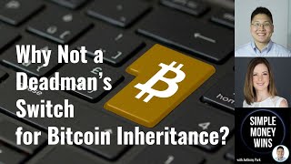 E326 Why Not a Deadman’s Switch for Bitcoin Inheritance?