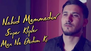 Nahid Memmedovun Super Yeni Yigma Klipleri 2023 Men Ne Dedimki (Bilmirem Men)