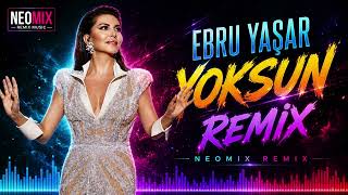 Ebru Yaşar - Yoksun (Neomix Remix)