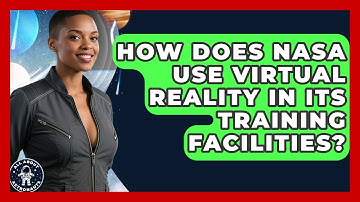 How Does NASA Use Virtual Reality in Its Training Facilities? | All About Astronauts News