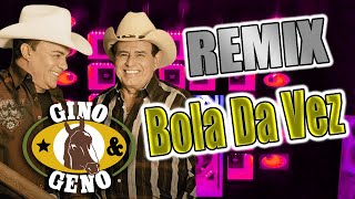 BOLA DA VEZ  | GINO E GENO | REMIX VERSÃO GUILHERME SILVA