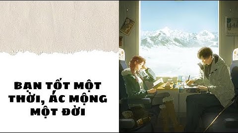 [Truyện Audio] [FULL] BẠN TỐT MỘT THỜI, ÁC MỘNG MỘT ĐỜI | Thanh Xuân Story