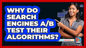 Why Do Search Engines A/B Test Their Algorithms? - SearchEnginesHub.com