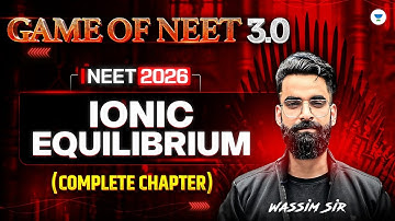 Game of NEET 3.0 ⚔|  Ionic Equilibrium Complete Chapter| NEET 2026 | Wassim Bhatt Sir