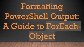 Formatting PowerShell Output: A Guide to ForEach-Object