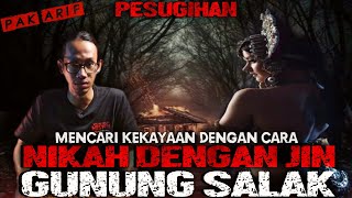 Menikah Dengan JIN CANTIK DI GUNUNG SALAK Sebagai Syarat Pesugihan