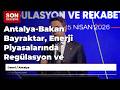 Antalya-Bakan  Bayraktar, Enerji Piyasalarında Regülasyon ve Rekabet Zirvesi'nde konuştu