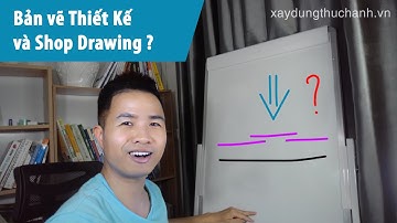 Bài 5: Sự khác nhau giữa bản vẽ thiết kế và bản vẽ Shopdrawing