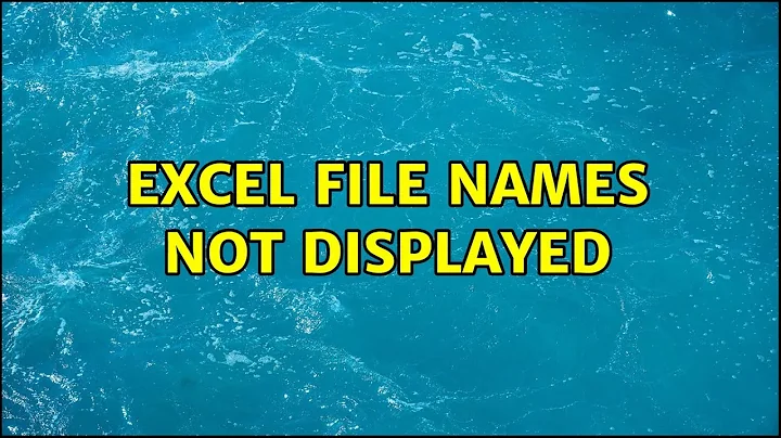 Excel File Names not Displayed (3 Solutions!!)