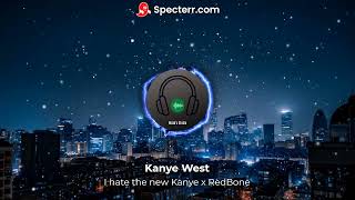 I hate the new Kanye x Redbone [sped up]