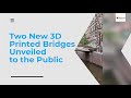 Two New 3D PRINTED BRIDGES Unveiled to the Public.